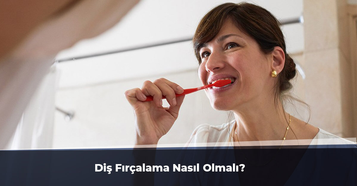 Diş Fırçalama Nasıl Olmalı?