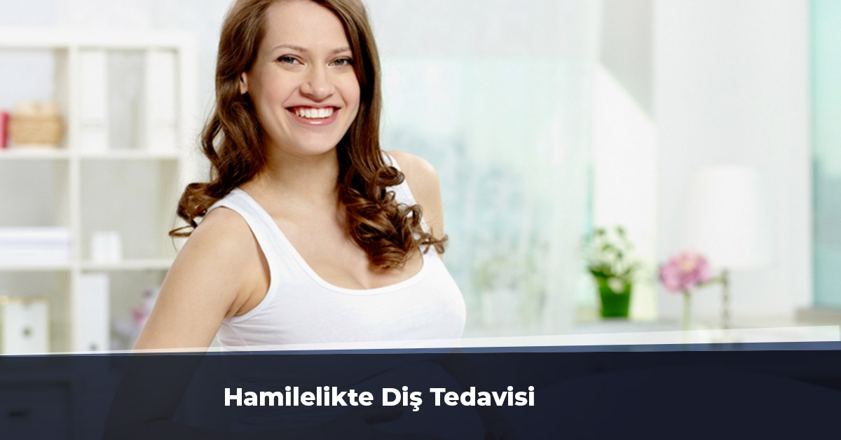 hamilelikte diş tedavisi