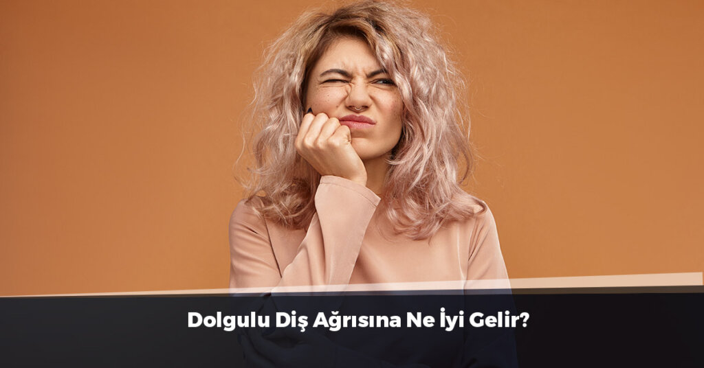 Dolgulu Diş Ağrısına Ne İyi Gelir?