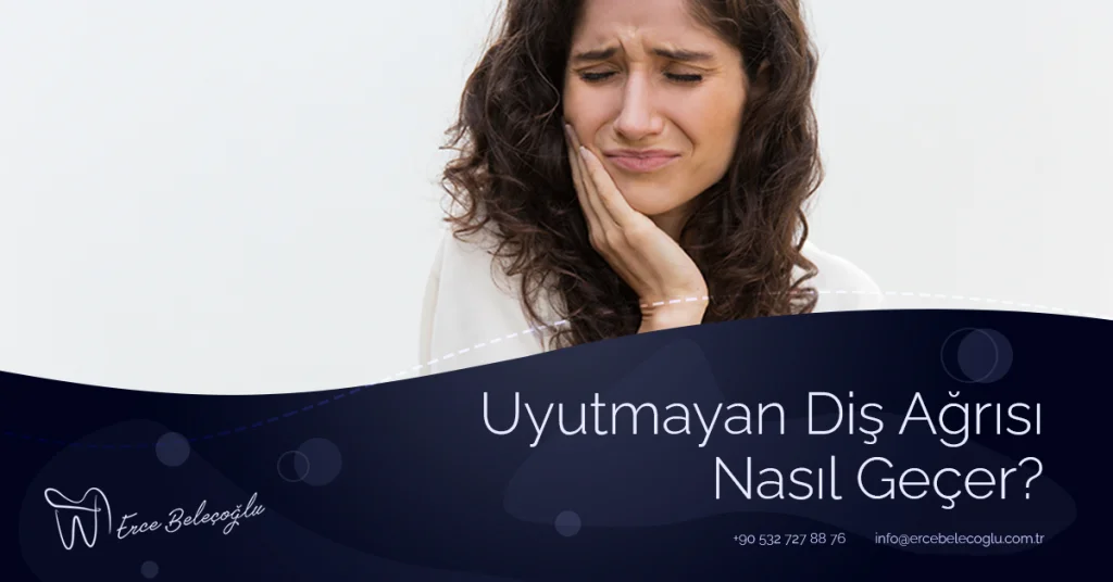 Uyutmayan Diş Ağrısı Nasıl Geçer?